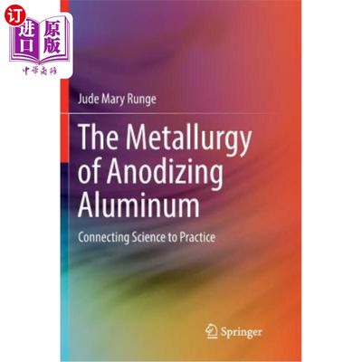 海外直订The Metallurgy of Anodizing Aluminum: Connecting Science to Practice 铝阳极氧化冶金:科学与实践的联系