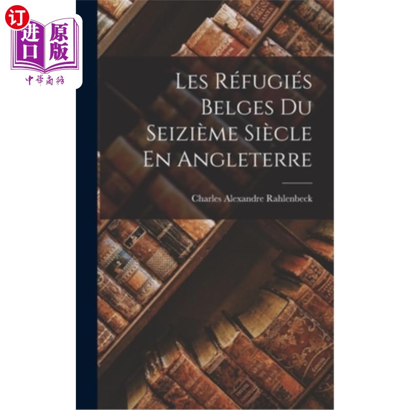 海外直订Les Réfugiés Belges Du Seizième Siècle En Angleterre 16世纪在英国的比利时难民