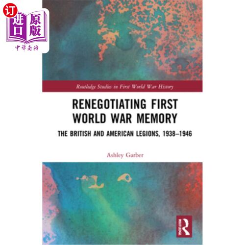 海外直订Renegotiating First World War Memory: The British and American Legions, 1938-194 重新谈判第一次世界大战记忆