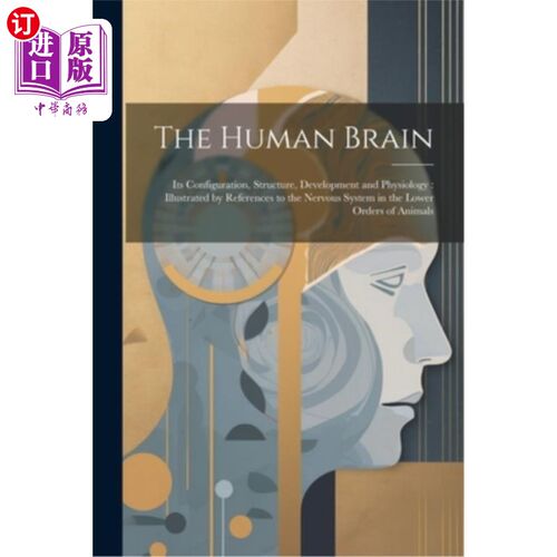 海外直订医药图书The Human Brain: Its Configuration, Structure, Development and Physiology: Illus 人类的大脑：它的形