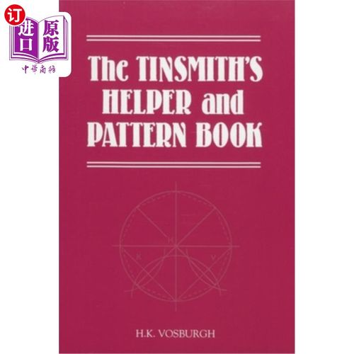 海外直订The Tinsmith's Helper and Pattern Book: With Useful Rules, Diagrams and Tables 铁匠的助手和模式书：有有用的