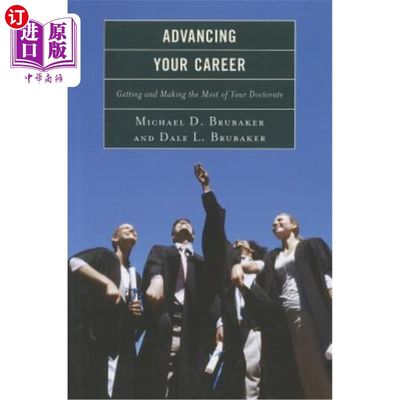 海外直订Advancing Your Career: Getting and Making the Most of Your Doctorate 推进职业生涯：获得并充分利用博士学位