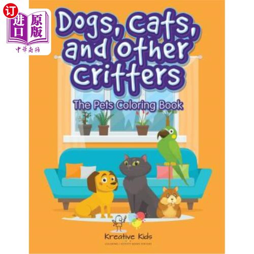 海外直订Dogs, Cats and Other Critters: The Pets Coloring Book 狗，猫和其他动物:宠物着色书