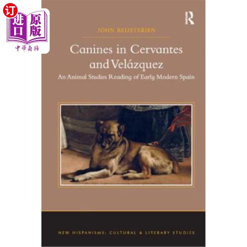 海外直订Canines in Cervantes and Velázquez: An Animal Studies Reading of Early Modern Sp 塞万提斯的犬和Vel