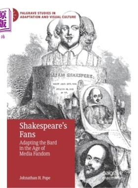 海外直订Shakespeare's Fans: Adapting the Bard in the Age of Media Fandom 莎士比亚的粉丝：在媒体狂热的时代改编《吟游诗人