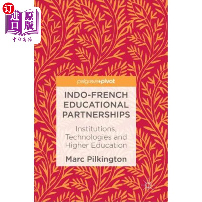 海外直订Indo-French Educational Partnerships: Institutions, Technologies and Higher Educ 印度-法国教育伙伴关系：机构、
