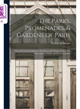 海外直订The Parks, Promenades, & Gardens of Paris: Described and Considered in Relation  巴黎的公园、步行街和花园: