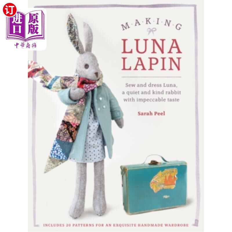 海外直订Making Luna Lapin: Sew and Dress Luna, a Quiet and Kind Rabbit with Impeccable T 制作露娜Lapin:缝制和打扮