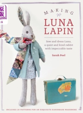 海外直订Making Luna Lapin: Sew and Dress Luna, a Quiet and Kind Rabbit with Impeccable T 制作露娜Lapin:缝制和打扮