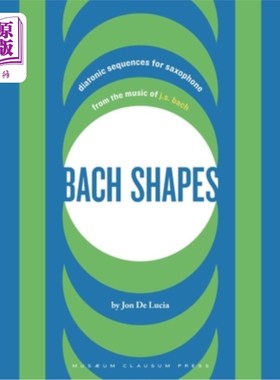 海外直订Bach Shapes: Diatonic Sequences for Saxophone from the Music of J.S. Bach 巴赫形状:来自J.S.巴赫音乐的萨克斯