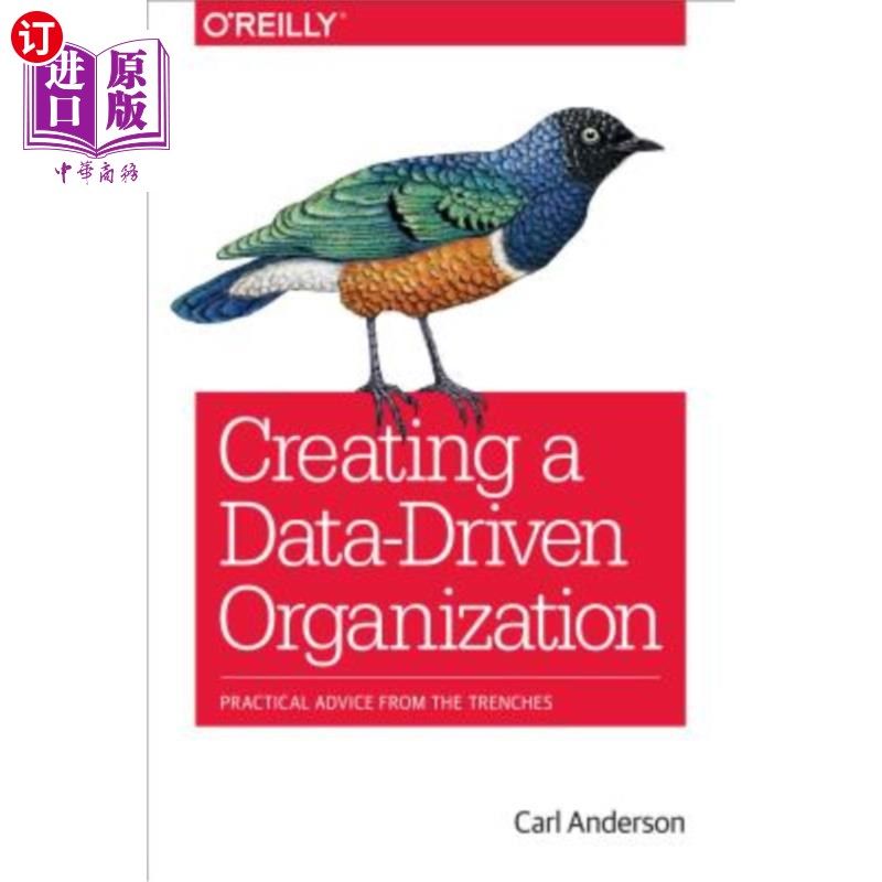 海外直订Creating a Data-Driven Organization: Practical Advice from the Trenches 创建数据驱动的组织：来自战壕的实用
