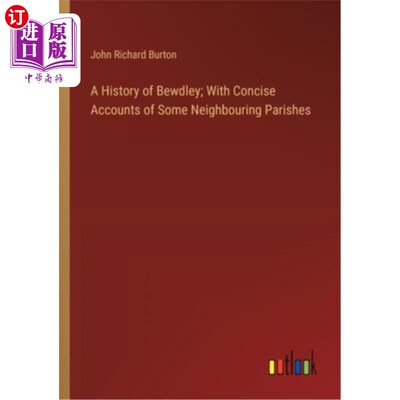 海外直订A History of Bewdley; With Concise Accounts of Some Neighbouring Parishes 《贝德利史》；与一些邻近教区的简