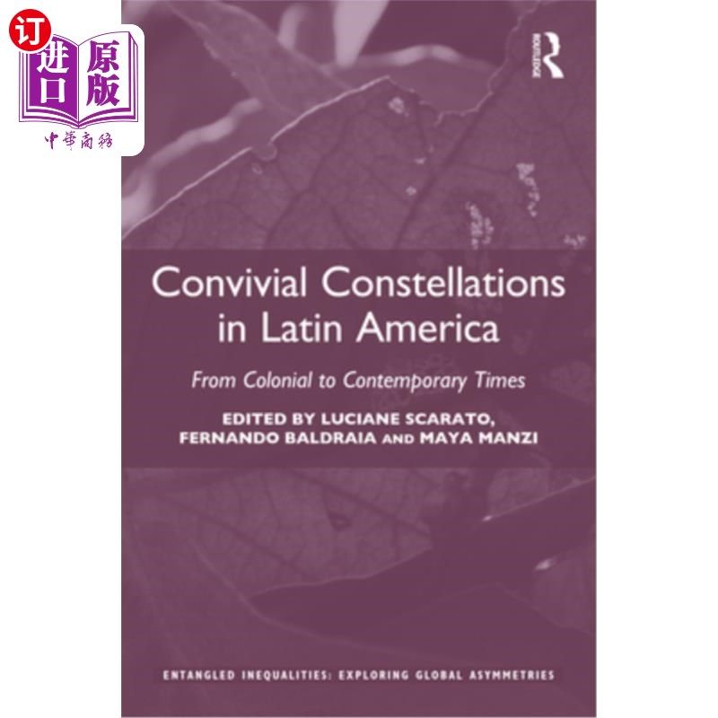 海外直订Convivial Constellations in Latin America: From Colonial to Contemporary Times 拉丁美洲的欢乐体系:从殖民时