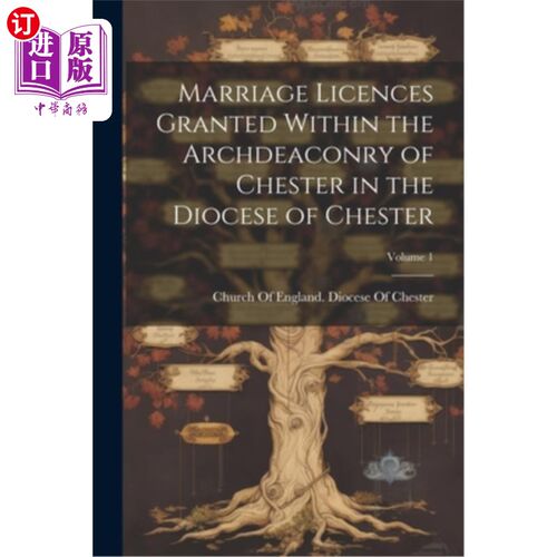 海外直订Marriage Licences Granted Within the Archdeaconry of Chester in the Diocese of C 在切斯特教区切斯特大主教管