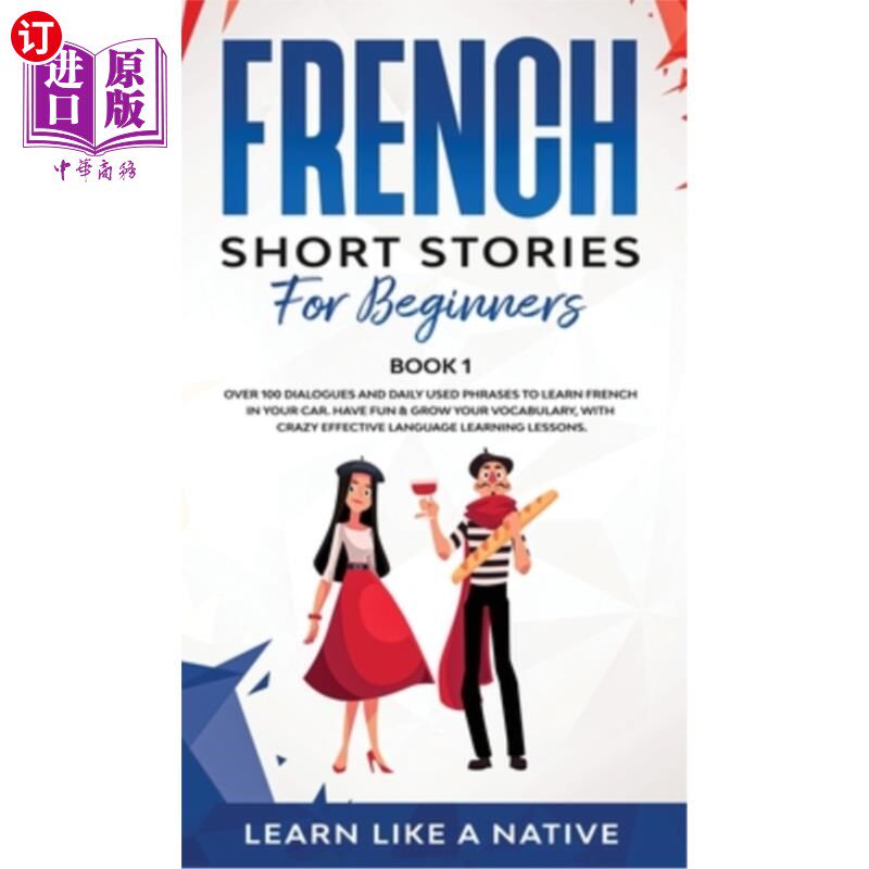 海外直订French Short Stories for Beginners Book 1: Over 100 Dialogues and Daily Used Phr 初学者法语短篇小说第1册：1
