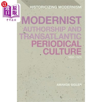 海外直订Modernist Authorship and Transatlantic Periodical Culture: 1895-1925 现代主义作家和跨大西洋期刊文化:1895-19