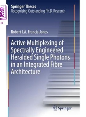 海外直订Active Multiplexing of Spectrally Engineered Heralded Single Photons in an Integ 集成光纤体系结构中光谱工程