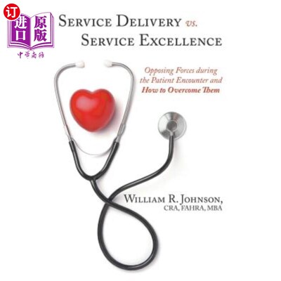 海外直订Service Delivery vs. Service Excellence: Opposing Forces During the Patient Enco 服务提供与卓越服务：患者遭