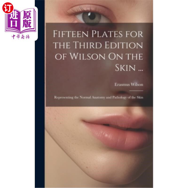 海外直订医药图书Fifteen Plates for the Third Edition of Wilson On the Skin ...: Representing the 《威尔逊在皮肤上》