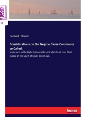 海外直订Considerations on the Negroe Cause Commonly so Called,: addressed to the Right H 关于通常所说的黑人事业的思