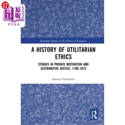 海外直订A History of Utilitarian Ethics: Studies in Private Motivation and Distributive  功利主义伦理学史:私人动机