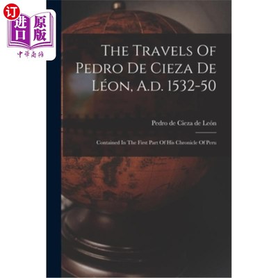 海外直订The Travels Of Pedro De Cieza De Léon, A.d. 1532-50: Contained In The First Part 佩德罗·德·切萨·德