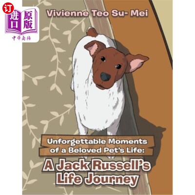 海外直订Unforgettable Moments of a Beloved Pet's Life: A Jack Russell's Life Journey 心爱宠物生命中难忘的时刻：杰克