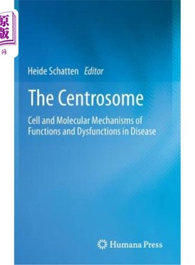 海外直订The Centrosome: Cell and Molecular Mechanisms of Functions and Dysfunctions in D 中心体:疾病中功能和功能障