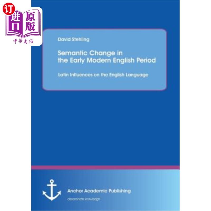 海外直订Semantic Change in the Early Modern English Period: Latin Influences on the Engl 现代英语早期的语义变化：拉