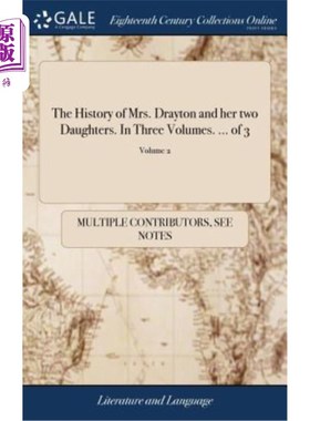 海外直订The History of Mrs. Drayton and her two Daughters. In Three Volumes. ... of 3; V 德雷顿夫人和她的两个女儿的