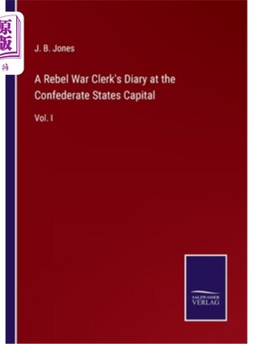 海外直订A Rebel War Clerk's Diary at the Confederate States Capital: Vol. I 邦联首都的叛军战争日记: 卷1