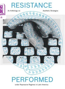 海外直订Resistance Performed: An Anthology on Aesthetic Strategies Under Repressive Regi 进行的抵抗:拉丁美洲专制政