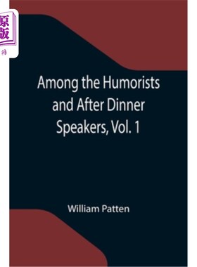 海外直订Among the Humorists and After Dinner Speakers, Vol. 1; A New Collection of Humor 《幽默家与饭后演说家》第一