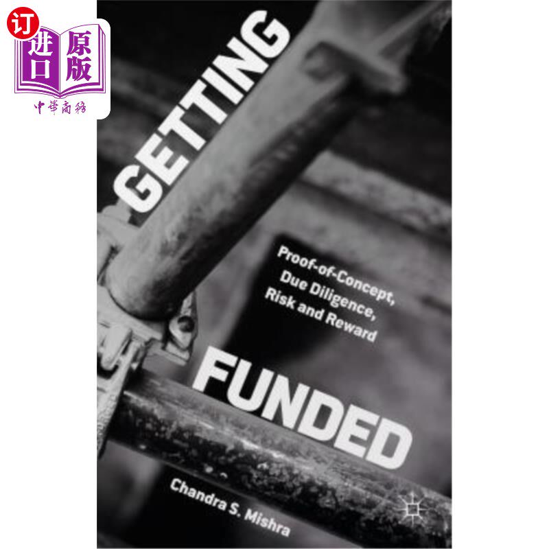 海外直订Getting Funded: Proof-Of-Concept, Due Diligence, Risk and Reward 获得资金：概念证明、尽职调查、风险和回报