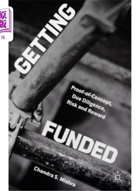 海外直订Getting Funded: Proof-Of-Concept, Due Diligence, Risk and Reward 获得资金：概念证明、尽职调查、风险和回报