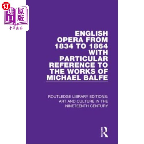 海外直订English Opera from 1834 to 1864 with Particular Reference to the Works of Michae 1834年至1864