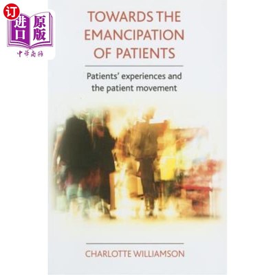 海外直订医药图书Towards the Emancipation of Patients: Patients' Experiences and the Patient Move 走向病人的解放:病