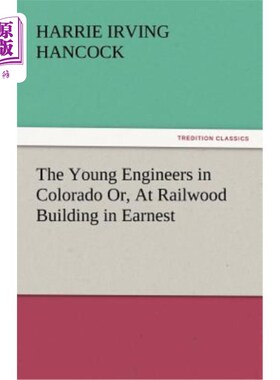 海外直订The Young Engineers in Colorado Or, at Railwood Building in Earnest 科罗拉多的年轻工程师或者，在正经的Railw