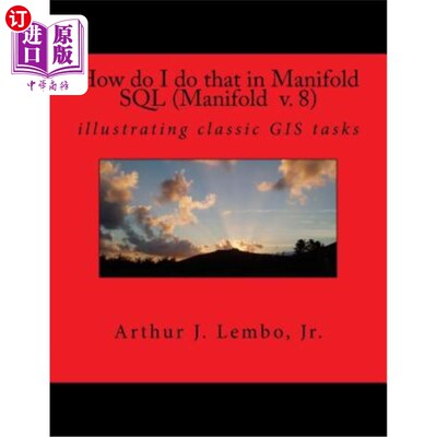 海外直订How do I do that in Spatial SQL (Manifold 8): illustrating classic GIS tasks 在Spatial SQL（流