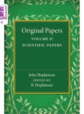 海外直订Original Papers of John Hopkinson: Volume 2, Scientific Papers 约翰·霍普金森的原始论文：第二卷，科学论文