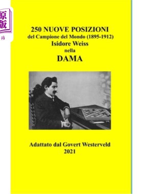 海外直订250 Nuove Posizioni del Campione del Mondo (1895-1912) Isidore Weiss nella Dama. 250个世界冠军的新