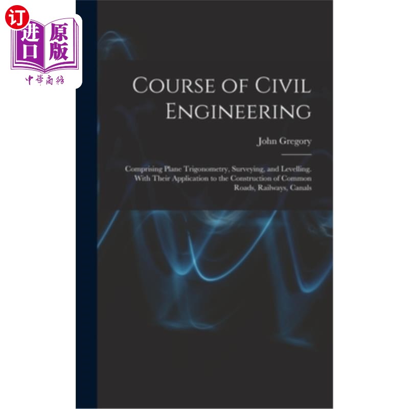 海外直订Course of Civil Engineering: Comprising Plane Trigonometry, Surveying, and Level 土木工程课程:包括平面三角
