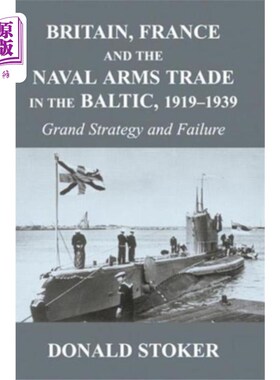 海外直订Britain, France and the Naval Arms Trade in the ... 英国、法国和波罗的海的海军武器贸易，1919 -1939