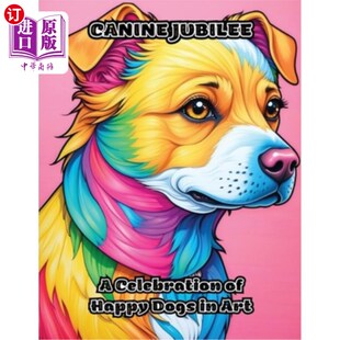 海外直订Canine Jubilee: A Celebration of Happy Dogs in Art 狗的禧年：快乐狗的艺术庆典