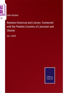 海外直订Remains Historical and Literary: Connected with the Palatine Counties of Lancast 历史和文学遗存：与兰开斯特