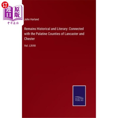 海外直订Remains Historical and Literary: Connected with the Palatine Counties of Lancast 历史和文学遗存：与兰开斯特