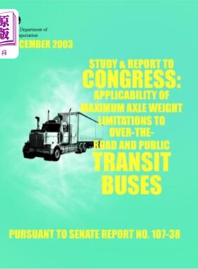 海外直订Study & Report to Congress: Applicability of Maximum Axle Weight Limitations to  研究和向国会报告：最大轴重