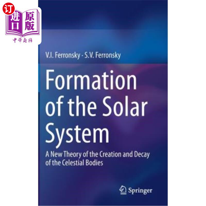 海外直订Formation of the Solar System: A New Theory of the Creation and Decay of the Cel 太阳系的形成：天体产生和衰