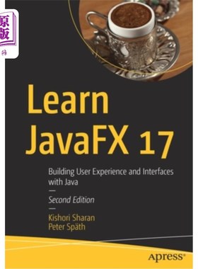 海外直订Learn JavaFX 17: Building User Experience and Interfaces with Java 学习JavaFX 17:用Java构建用户体验和界面