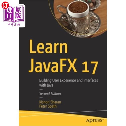 海外直订Learn JavaFX 17: Building User Experience and Interfaces with Java 学习JavaFX 17:用Java构建用户体验和界面